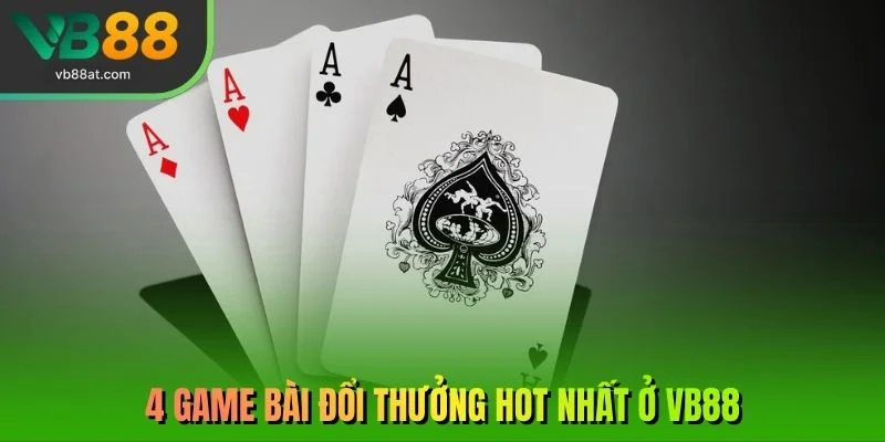 4 game bài đổi thưởng hot nhất ở VB88