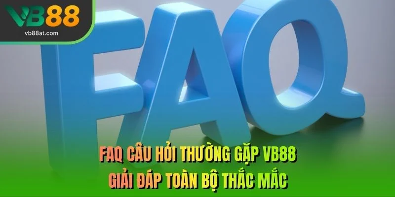 FAQ Câu Hỏi Thường Gặp