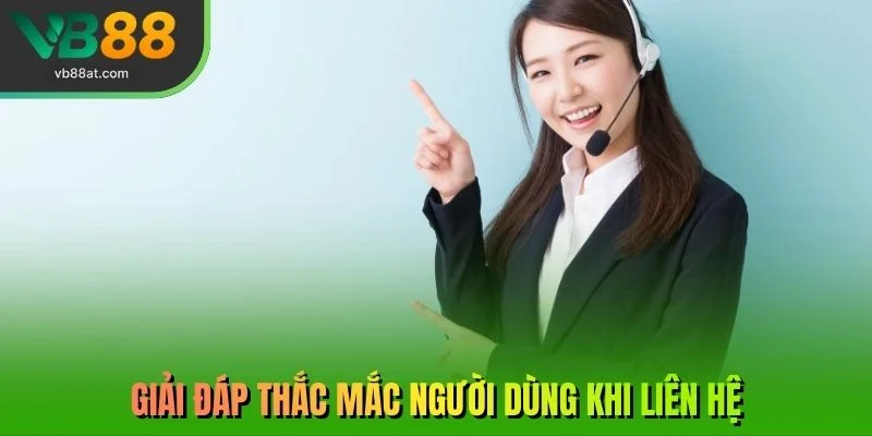 Giải đáp thắc mắc người dùng khi liên hệ