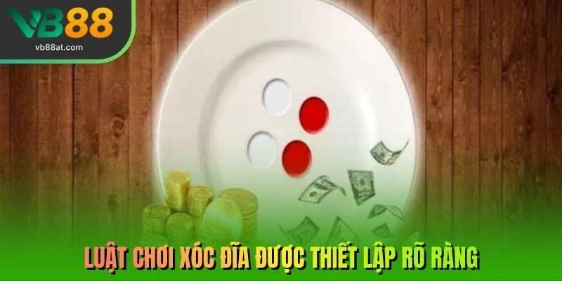 Luật chơi xóc đĩa được thiết lập rõ ràng