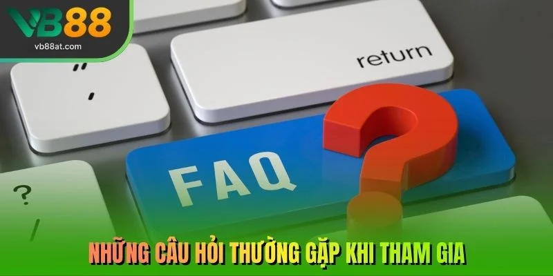Những câu hỏi người dùng thường hay gặp phải khi tham gia VB88