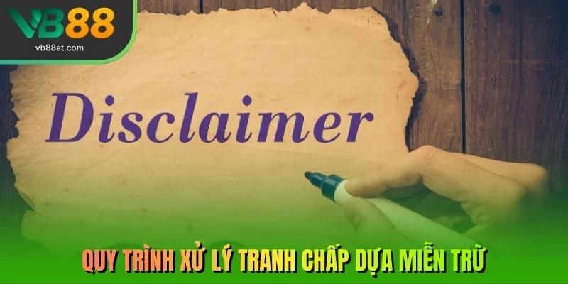 Quy trình xử lý tranh chấp dựa miễn trừ