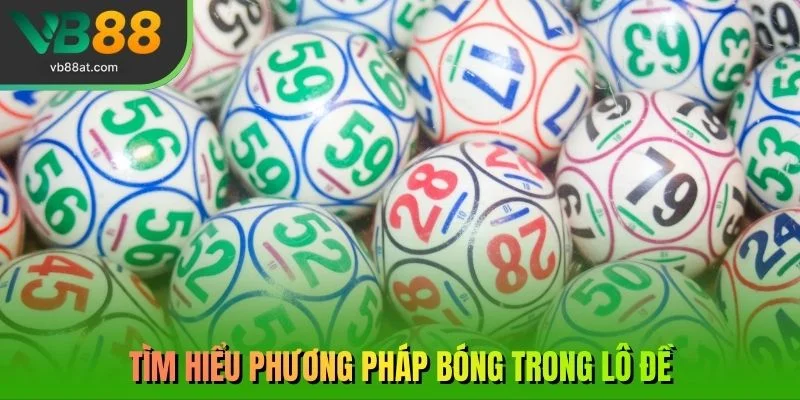 Tìm hiểu phương pháp bóng trong lô đề
