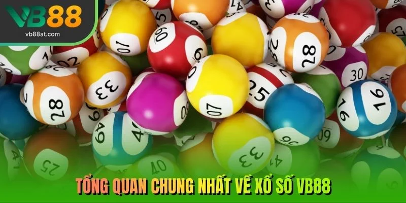Tổng quan chung nhất về xổ số VB88