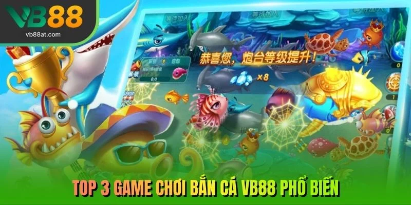 Top 3 game chơi bắn cá VB88 phổ biến