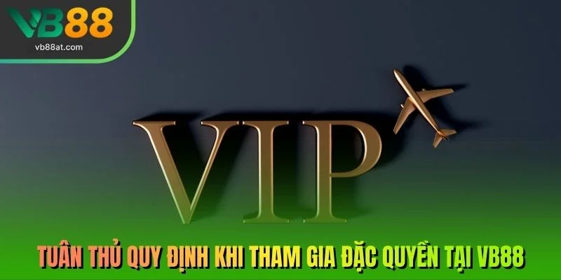 Tuân thủ quy định khi tham gia đặc quyền tại VB88